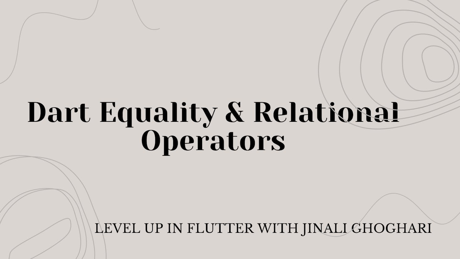 Dart Equality & Relational Operators