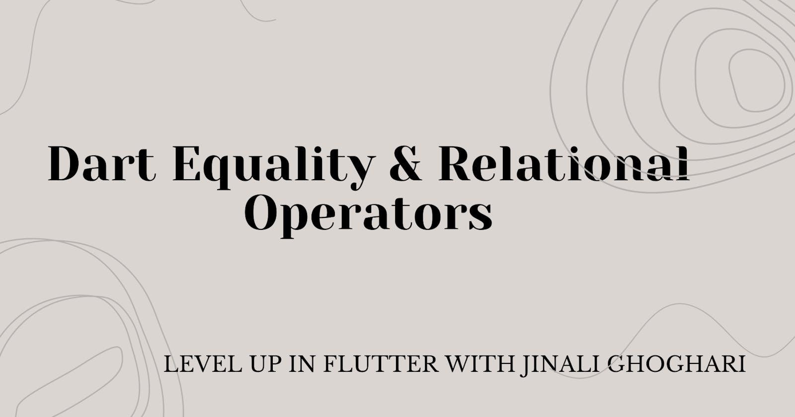 Dart Equality & Relational Operators