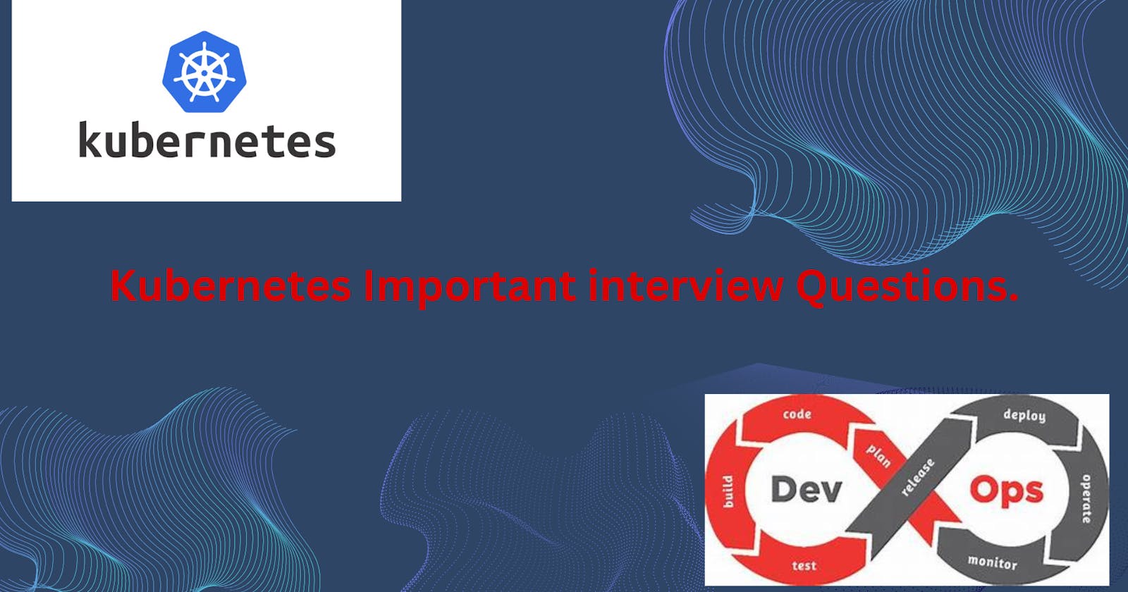 Kubernetes Important interview Questions.