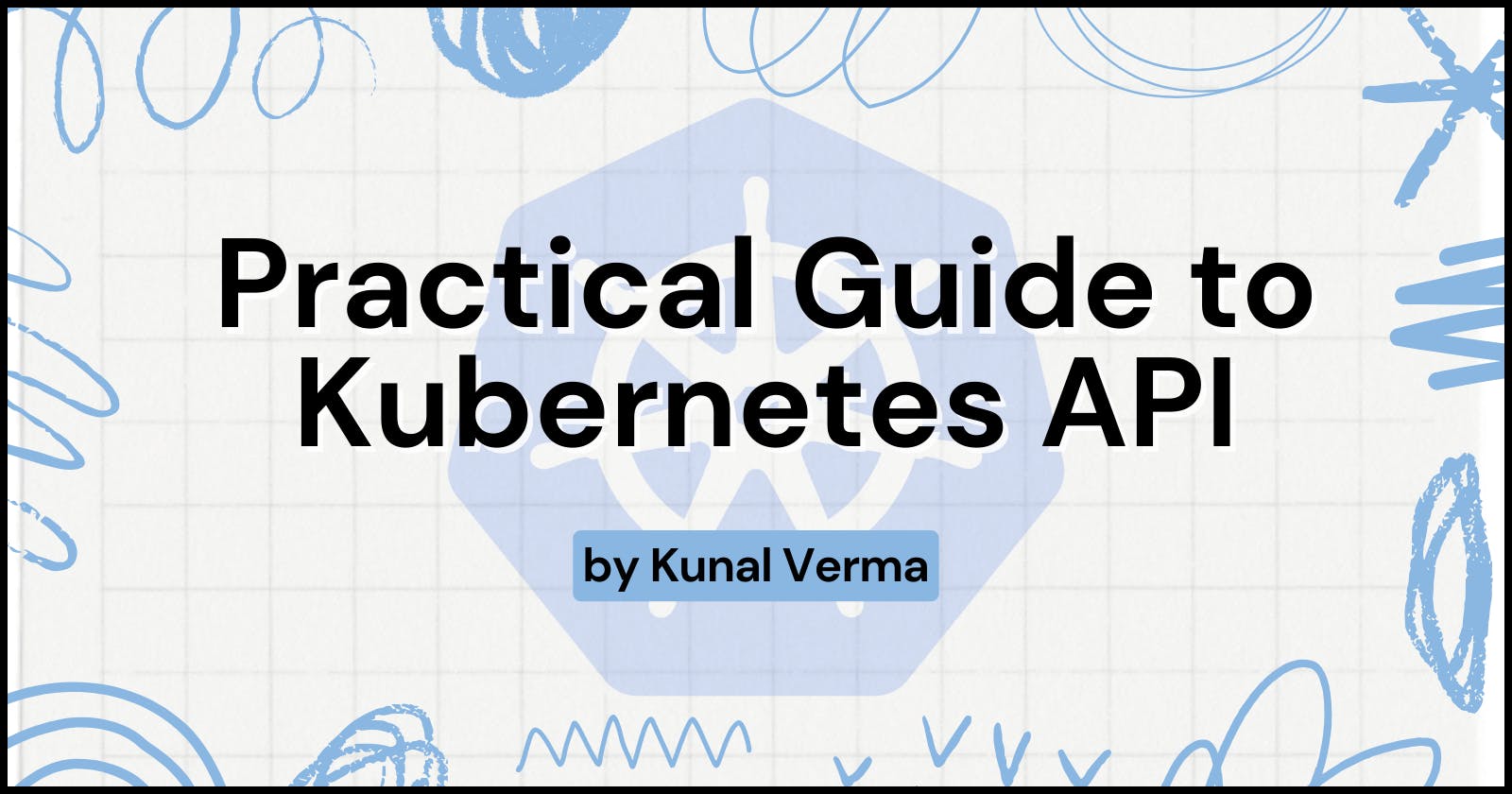 Practical Guide to Kubernetes API