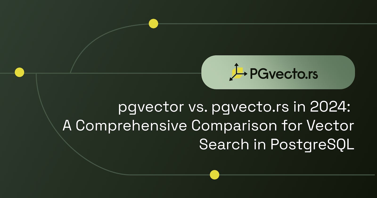 pgvector vs. pgvecto.rs in 2024: A Comprehensive Comparison for Vector Search in PostgreSQL