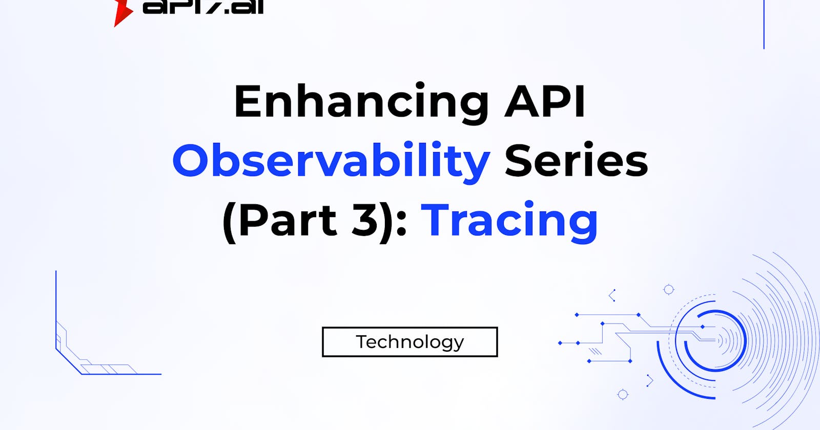 Enhancing API Observability Series (Part 3): Tracing