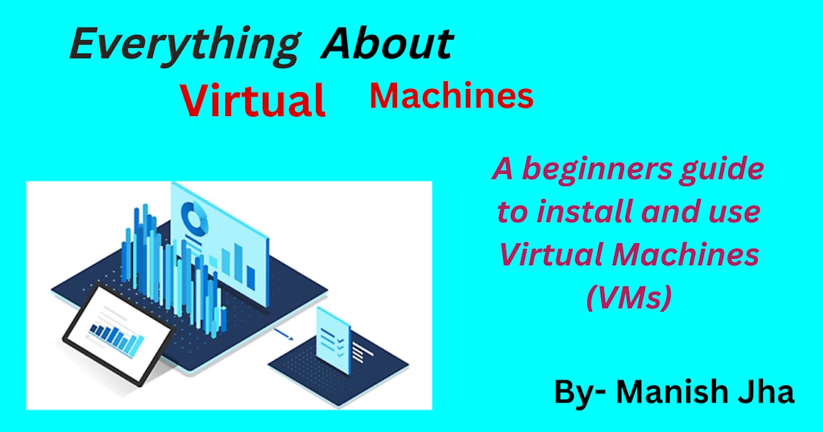 How to install and run a Virtual Machine on your local machine (pc/laptop).