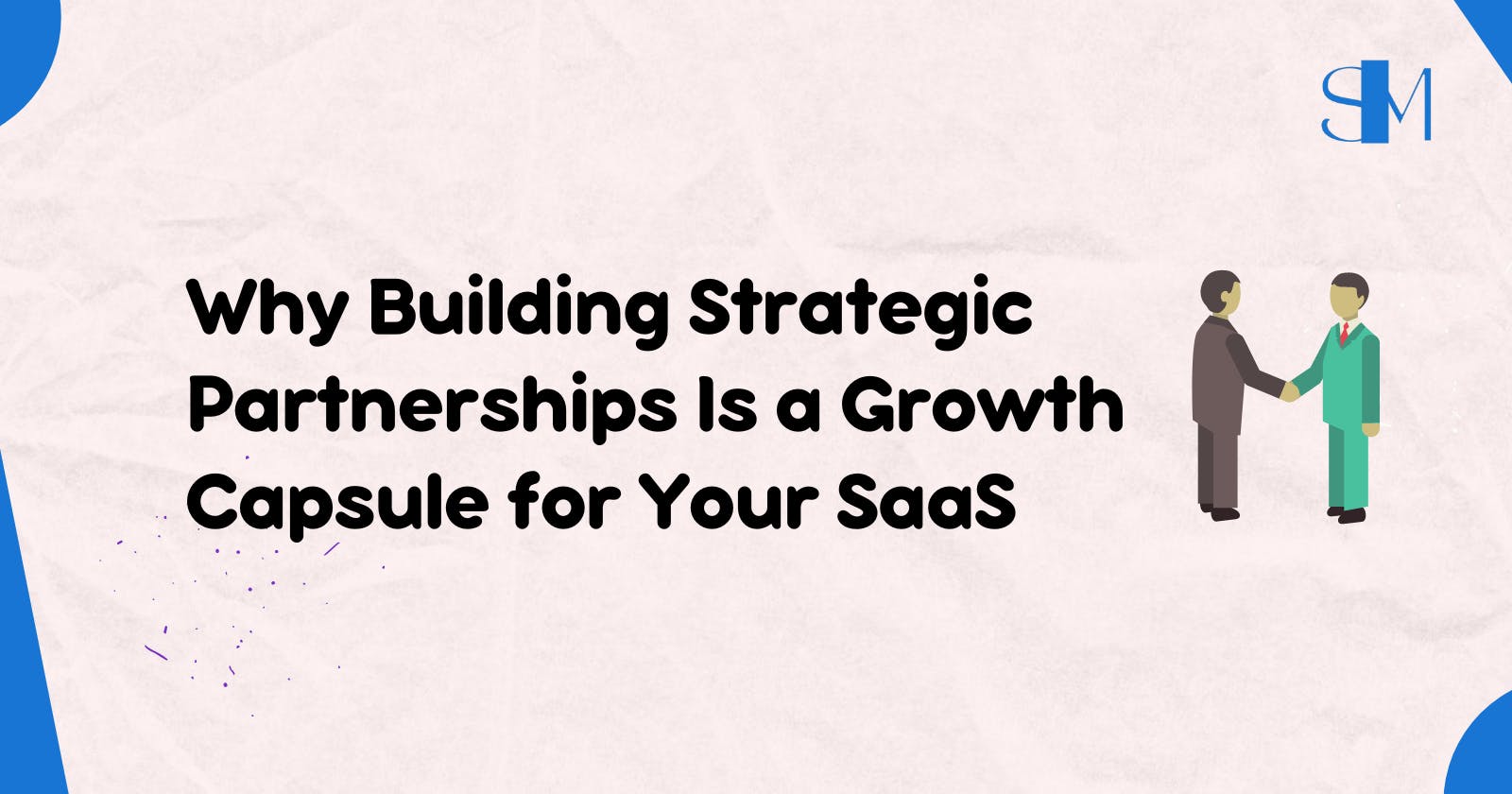 Why Building Strategic Partnerships Is a Growth Capsule for Your SaaS