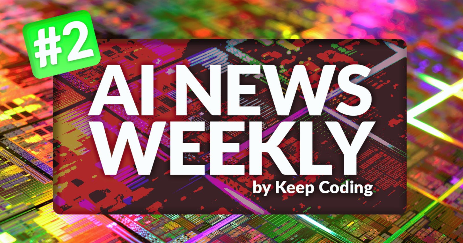 AI News Weekly by Keep Coding #2