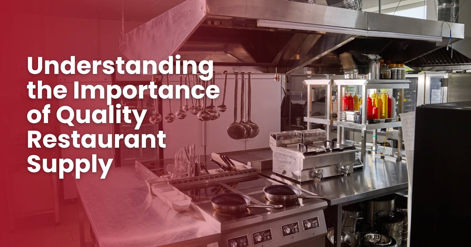 Understanding the Importance of Quality Restaurant Supply