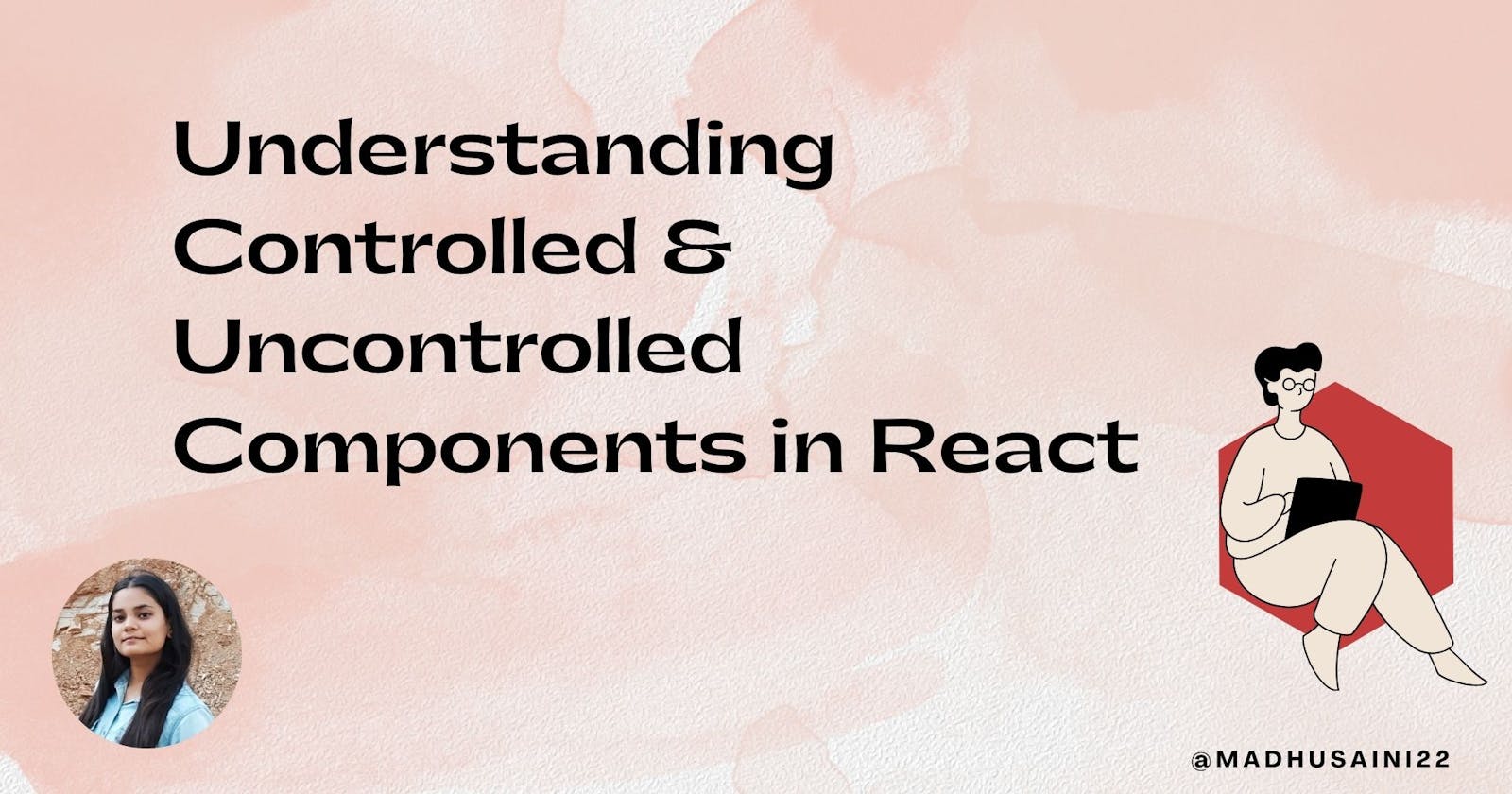 Understanding Controlled and Uncontrolled Components in React