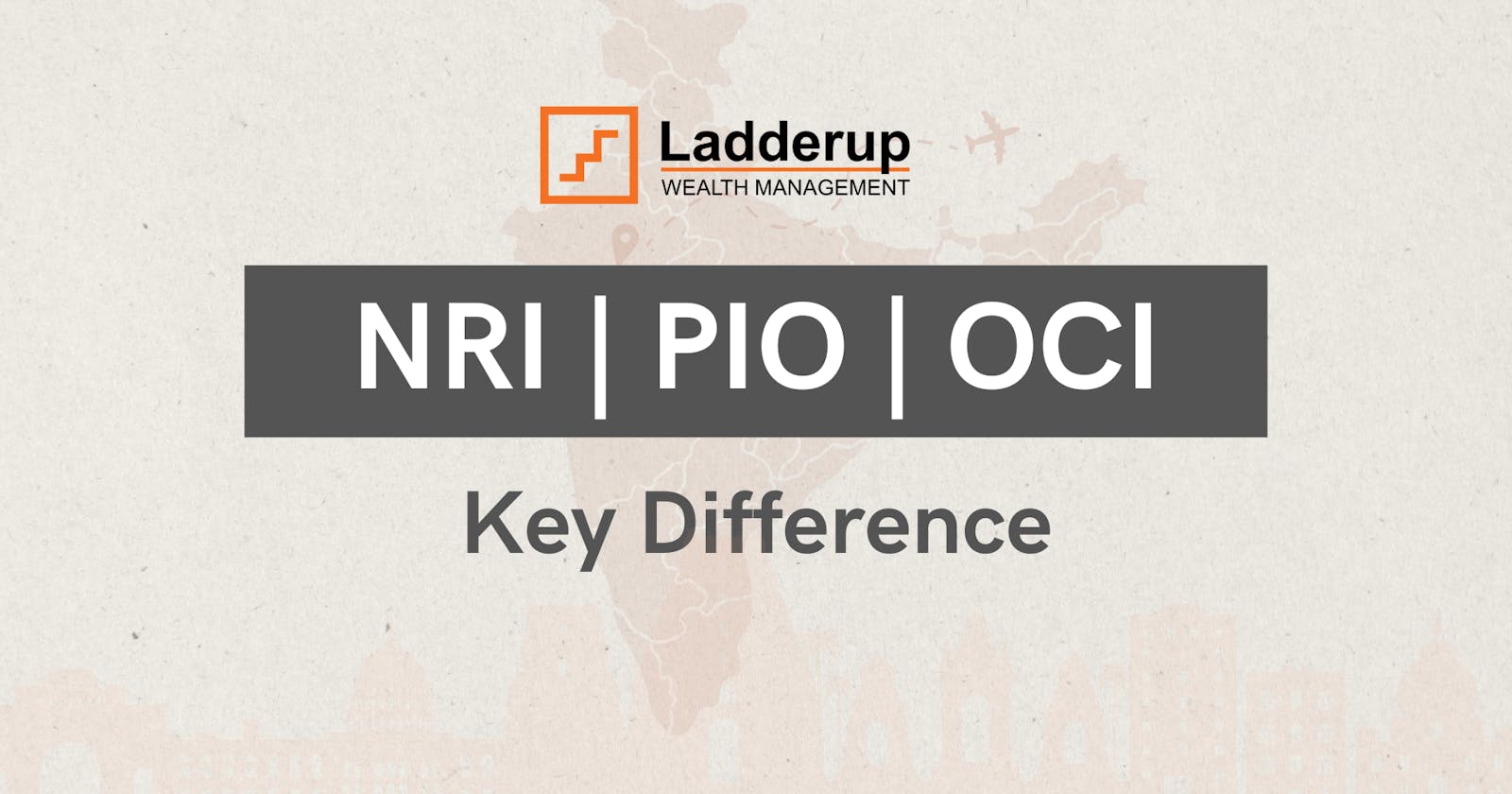 Diaspora Series: NRI vs PIO vs OCI (Key Differences)