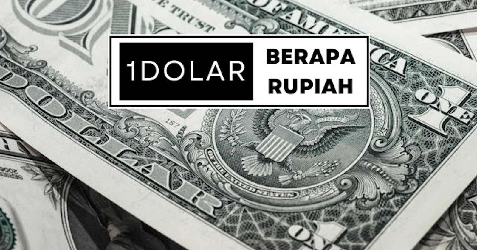 Membongkar Misteri: Berapa Rupiah untuk Satu Dolar?