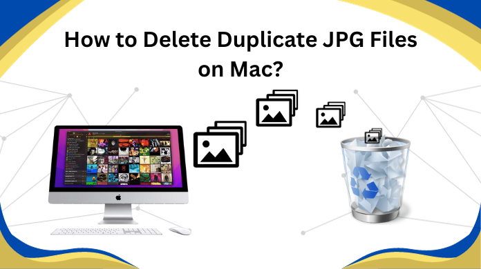 How to Delete Duplicate JPG Files on Mac? - A 101 Blog