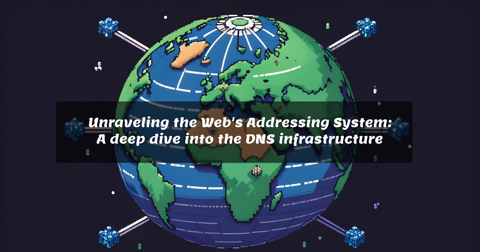 Unraveling the Web's Addressing System: A deep dive into the DNS infrastructure