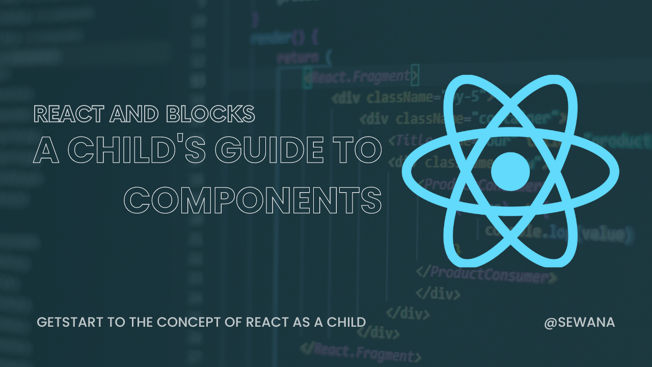 React and Blocks: A Child's Guide to Components.