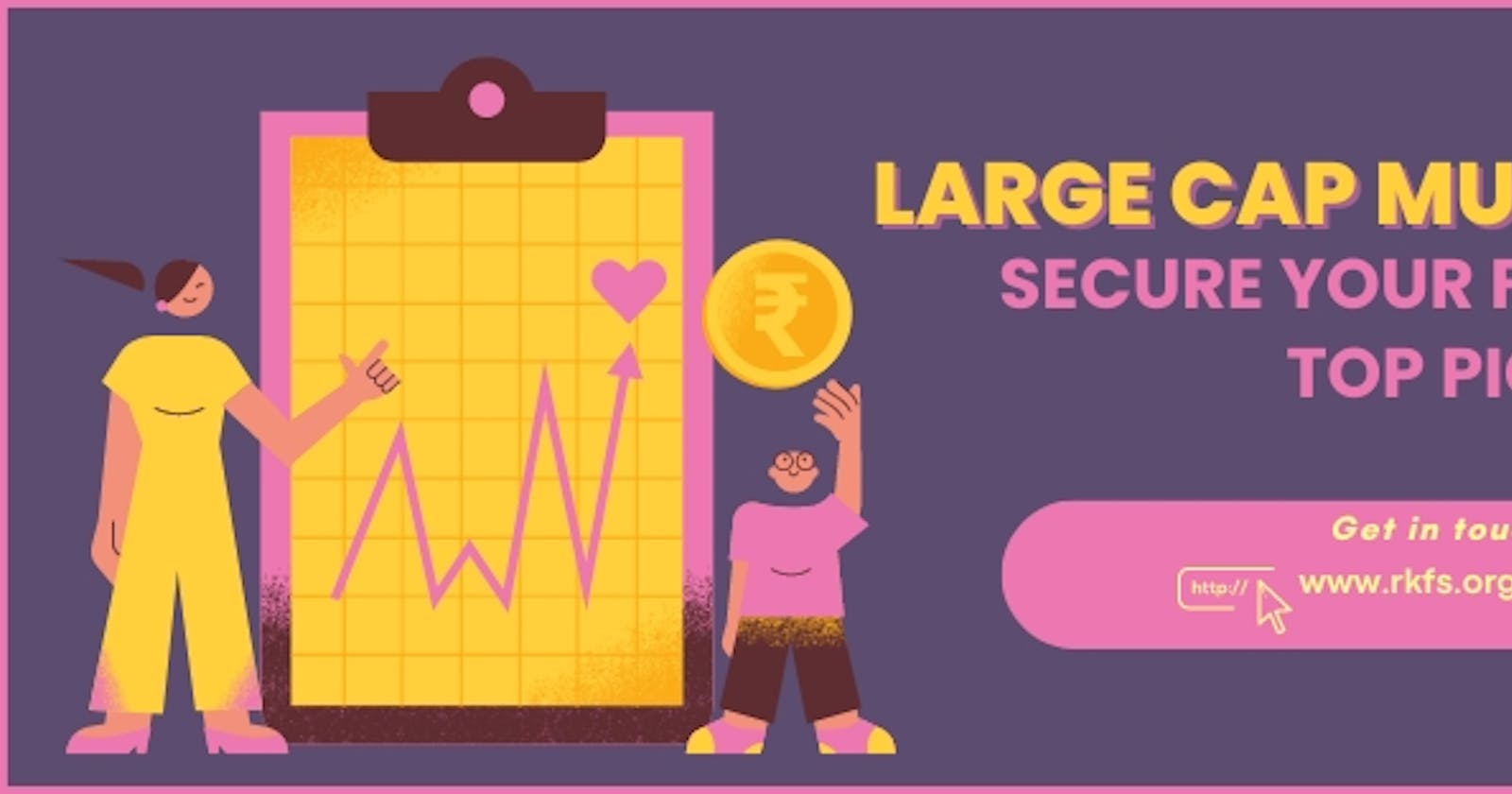 Large Cap Mutual Funds: Secure Your Future with Top Picks