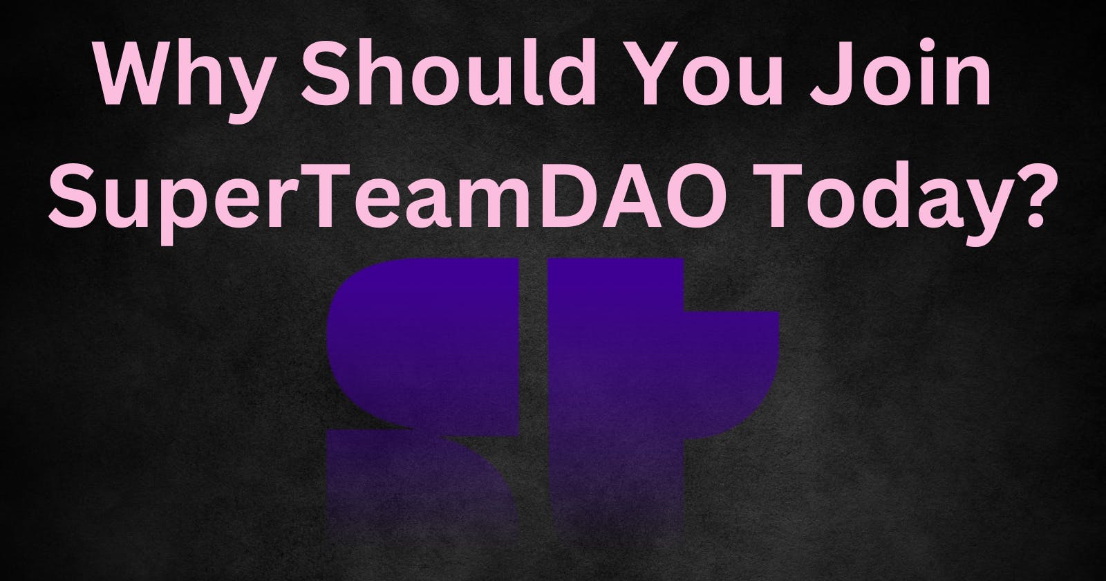Why Should You Join SuperteamDAO Today?