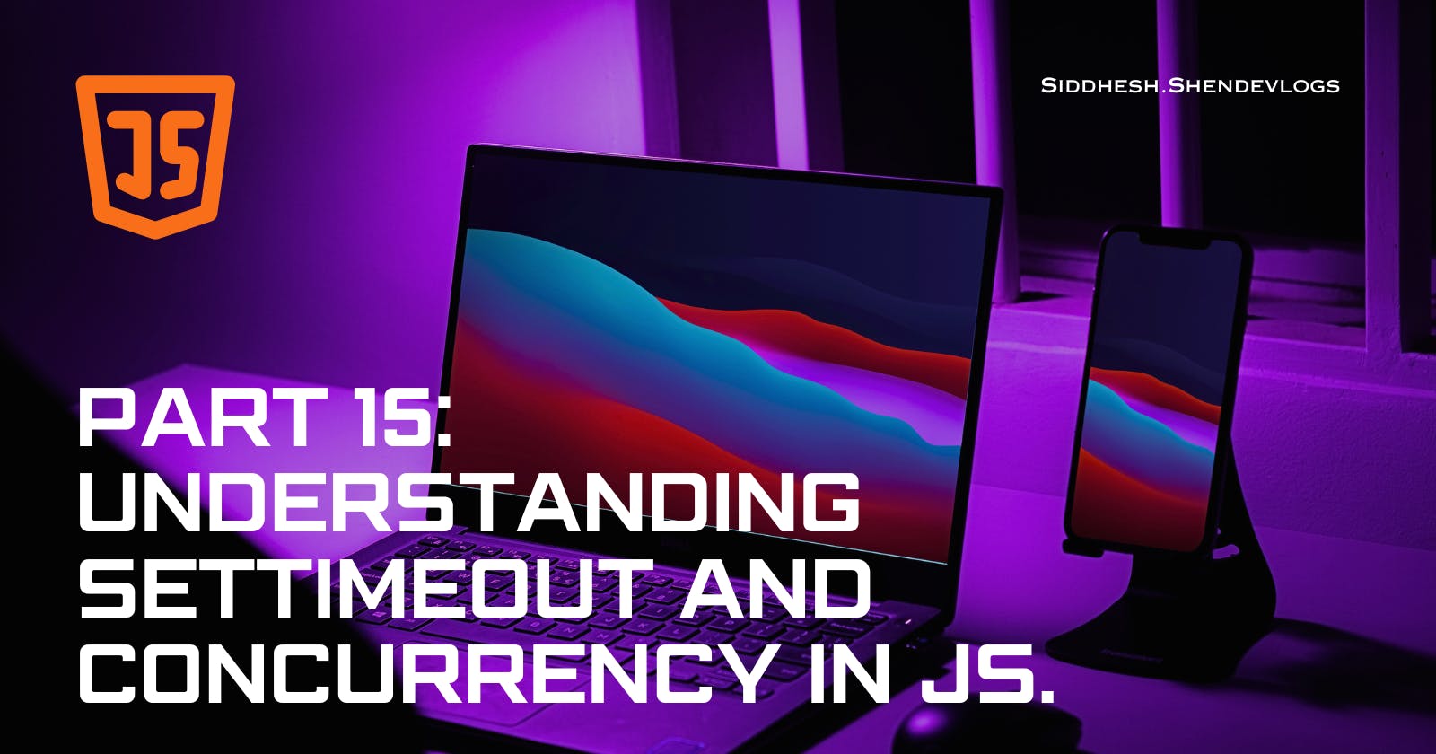 Understanding SetTimeout() and Concurrency in JavaScript.
