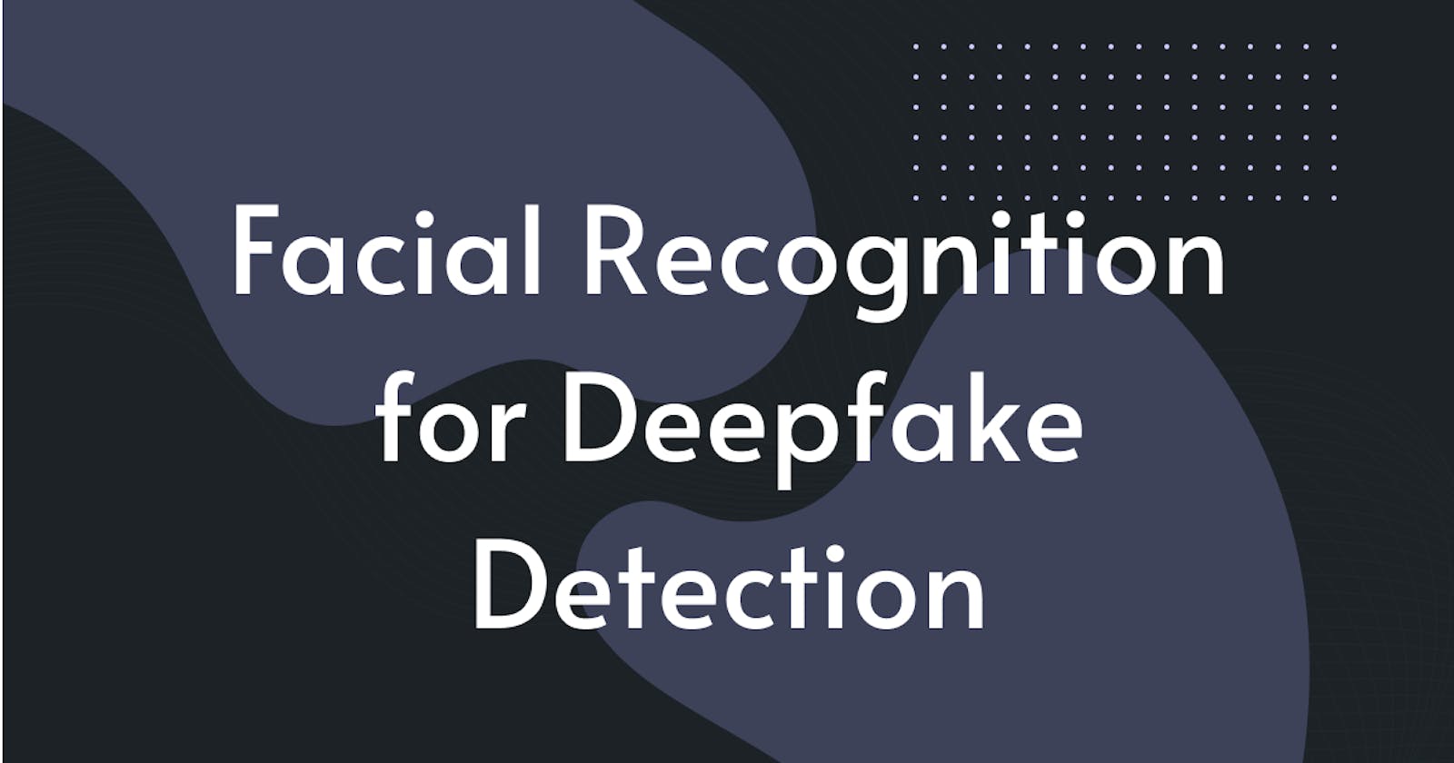 Facial Recognition for Deepfake Detection