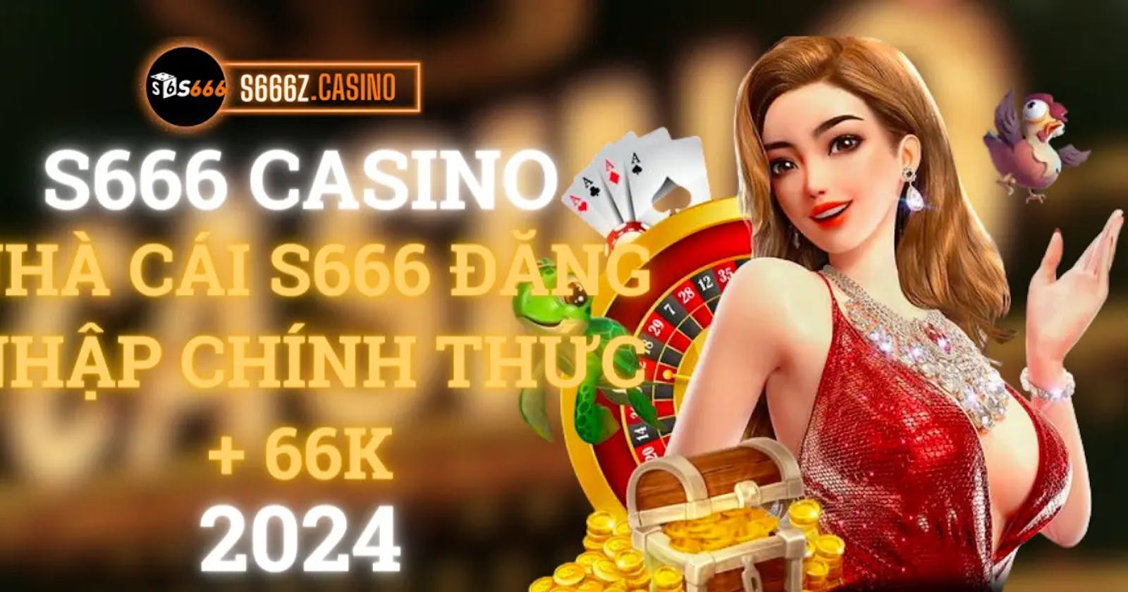 S666 Casino Trực Tuyến Đẳng Cấp 2024