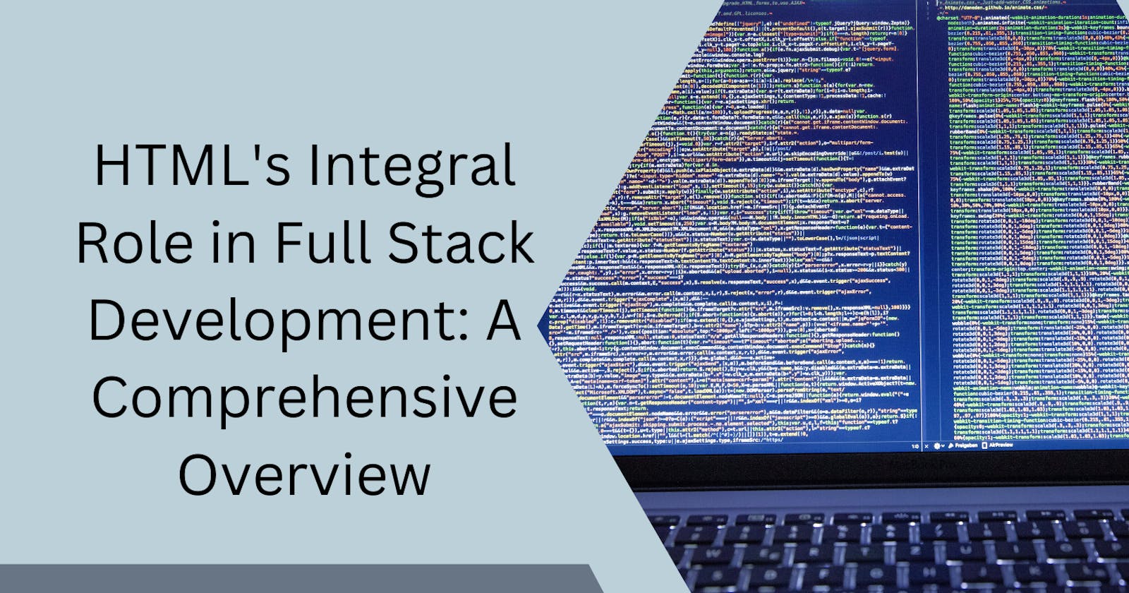 HTML's Integral Role in Full Stack Development: A Comprehensive Overview