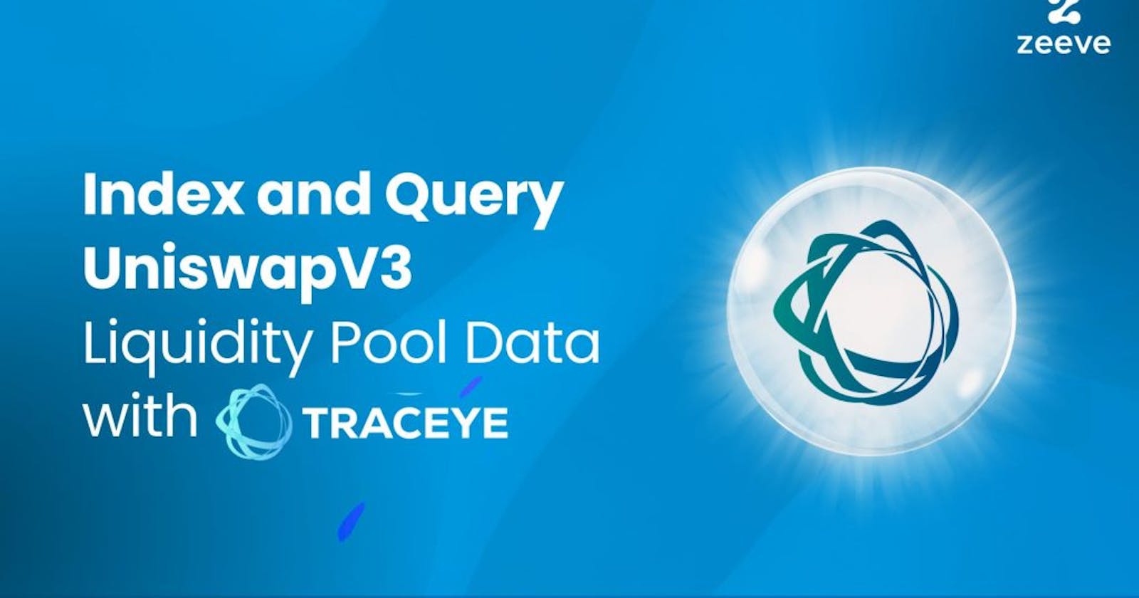 Index and Query UniswapV3 Liquidity Pool Data with Traceye