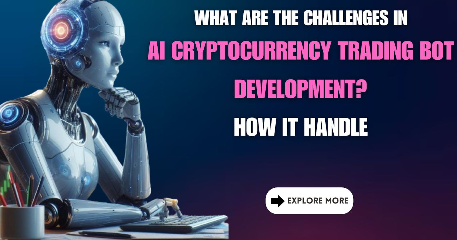 What are the Challenges in AI Cryptocurrency Trading Bot Development? how it Handle