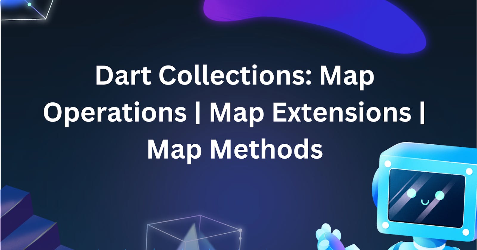 Dart Collections: Map Operations | Map Extensions | Map Methods
