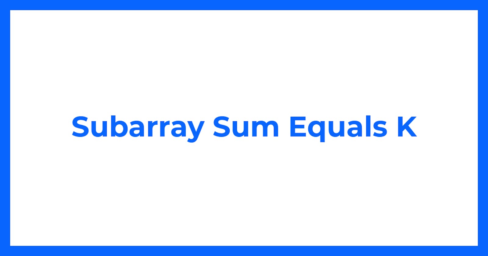 Subarray Sum Equals K