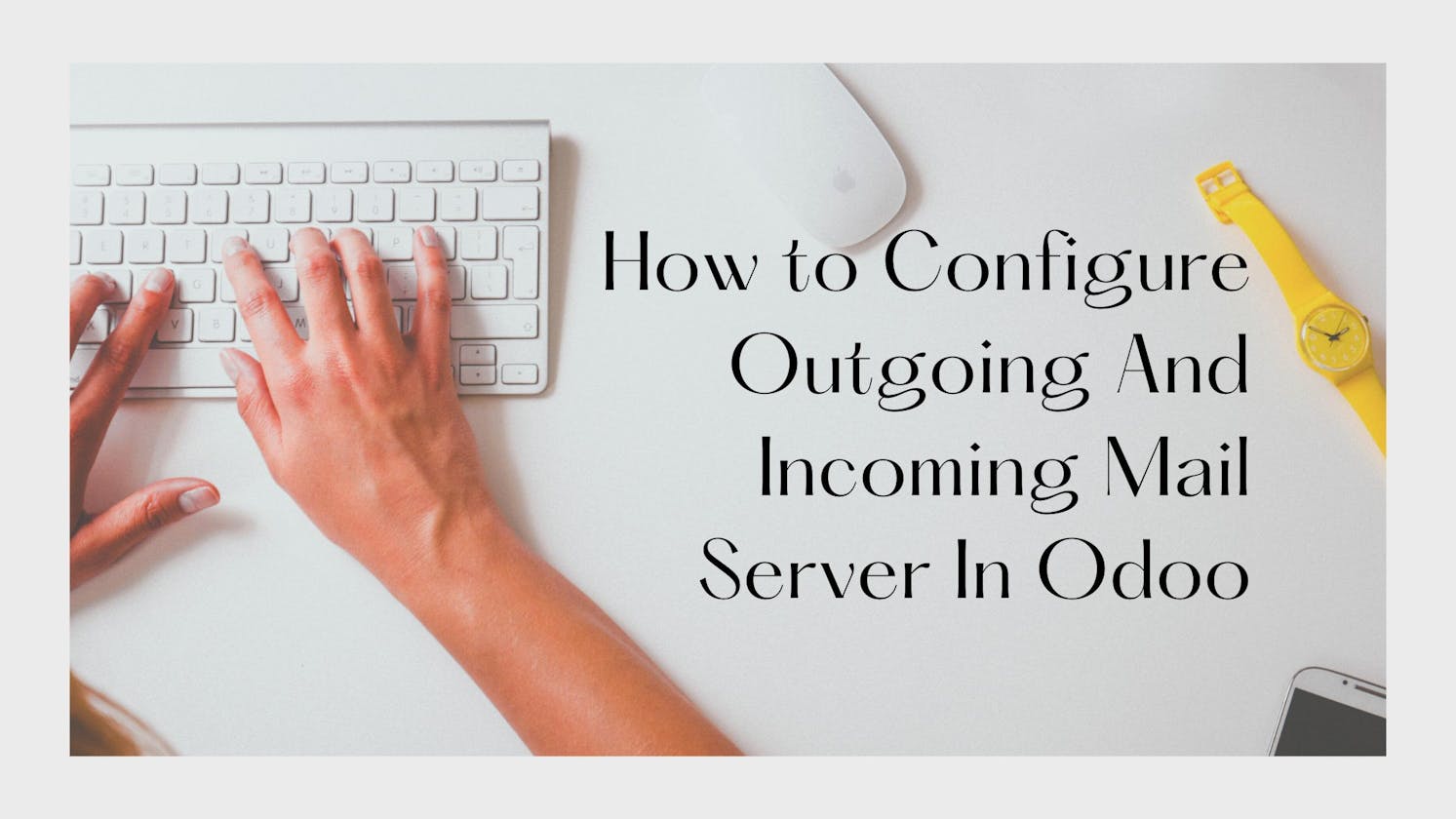 How to Configure Outgoing and Incoming Mail Servers in Odoo.