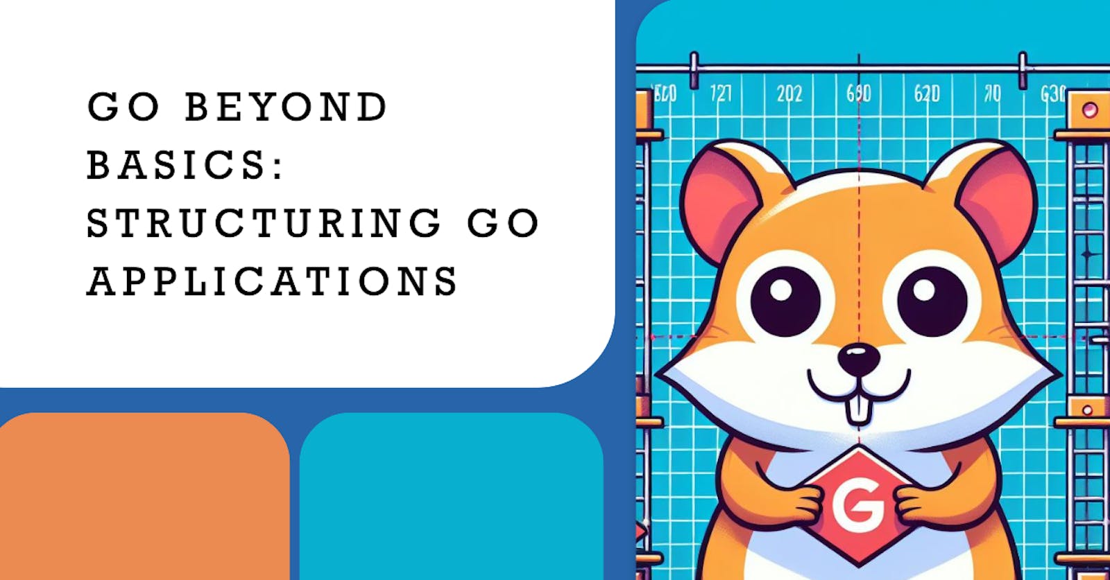 Go Beyond Basics: Structuring Go Applications