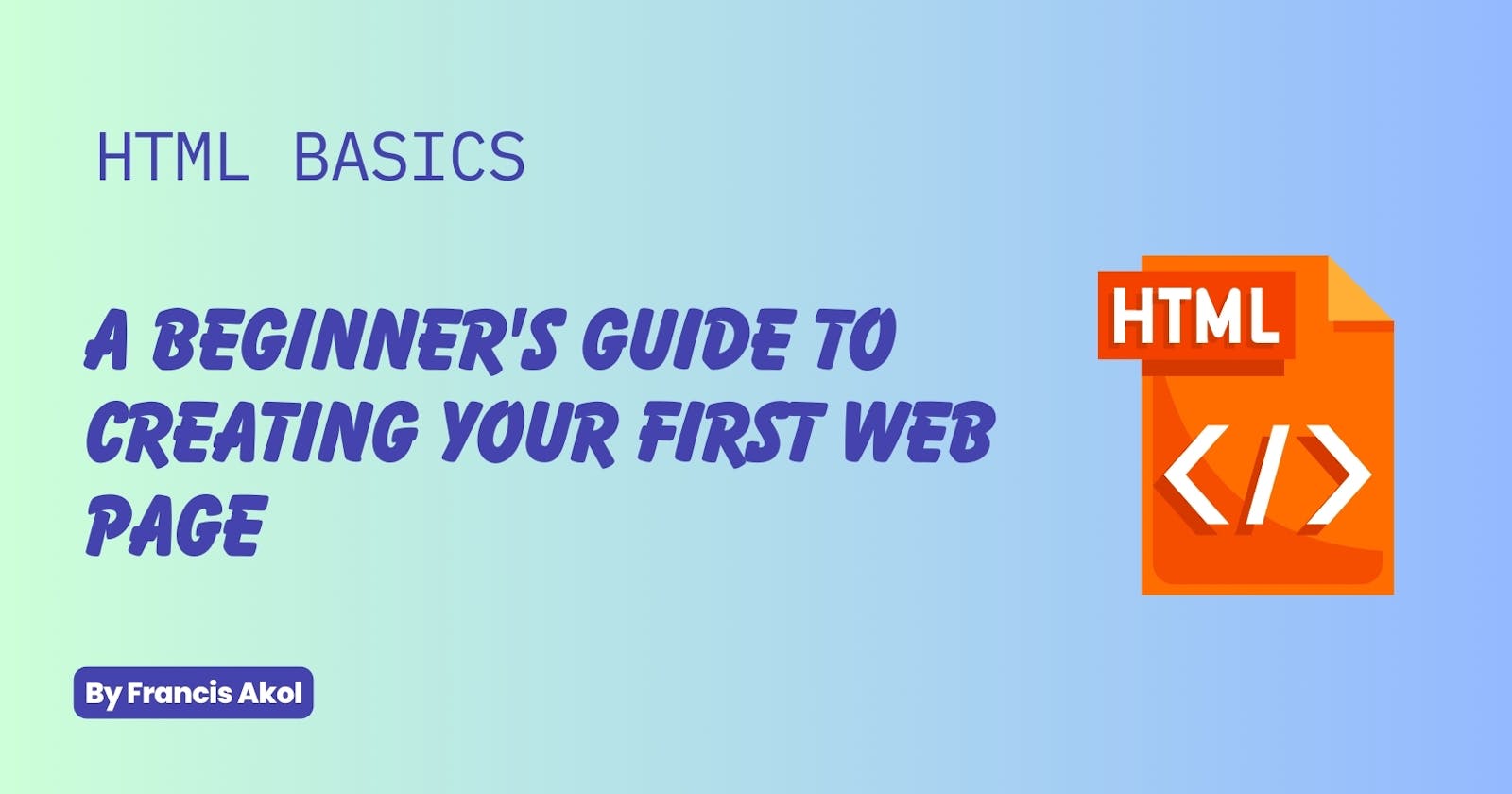 HTML Basics: A Beginner's Guide to Creating Your First Web Page