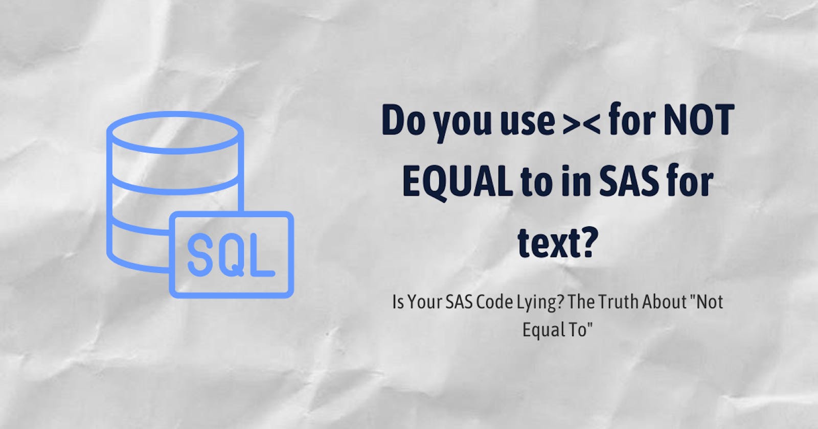 Do you use >< for NOT EQUAL to in SAS for text?