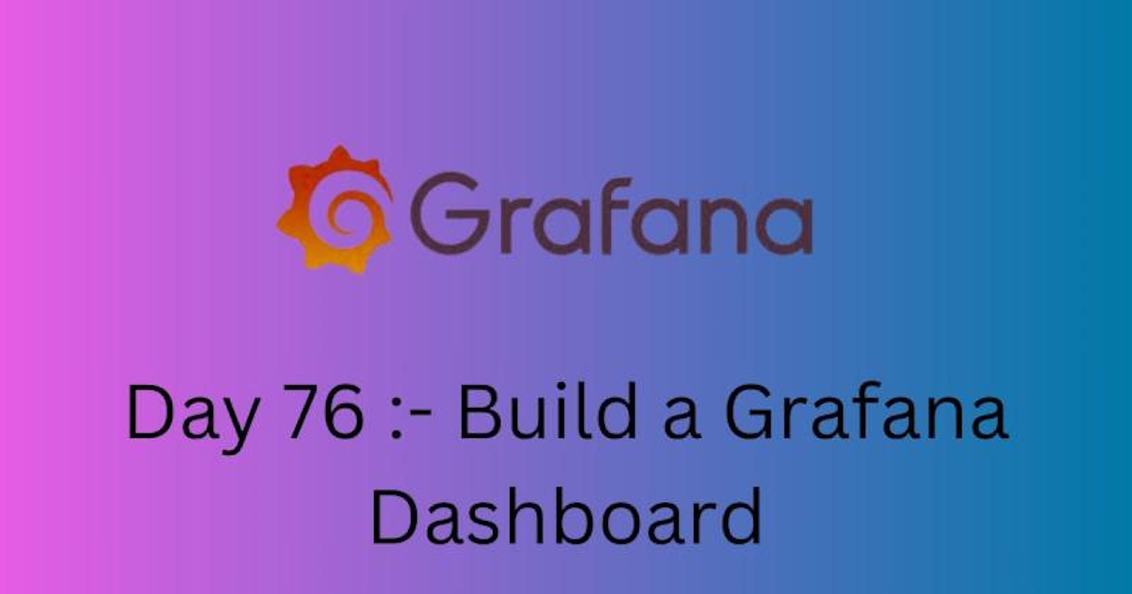 🚀Day 76:  Build a Grafana dashboard😃