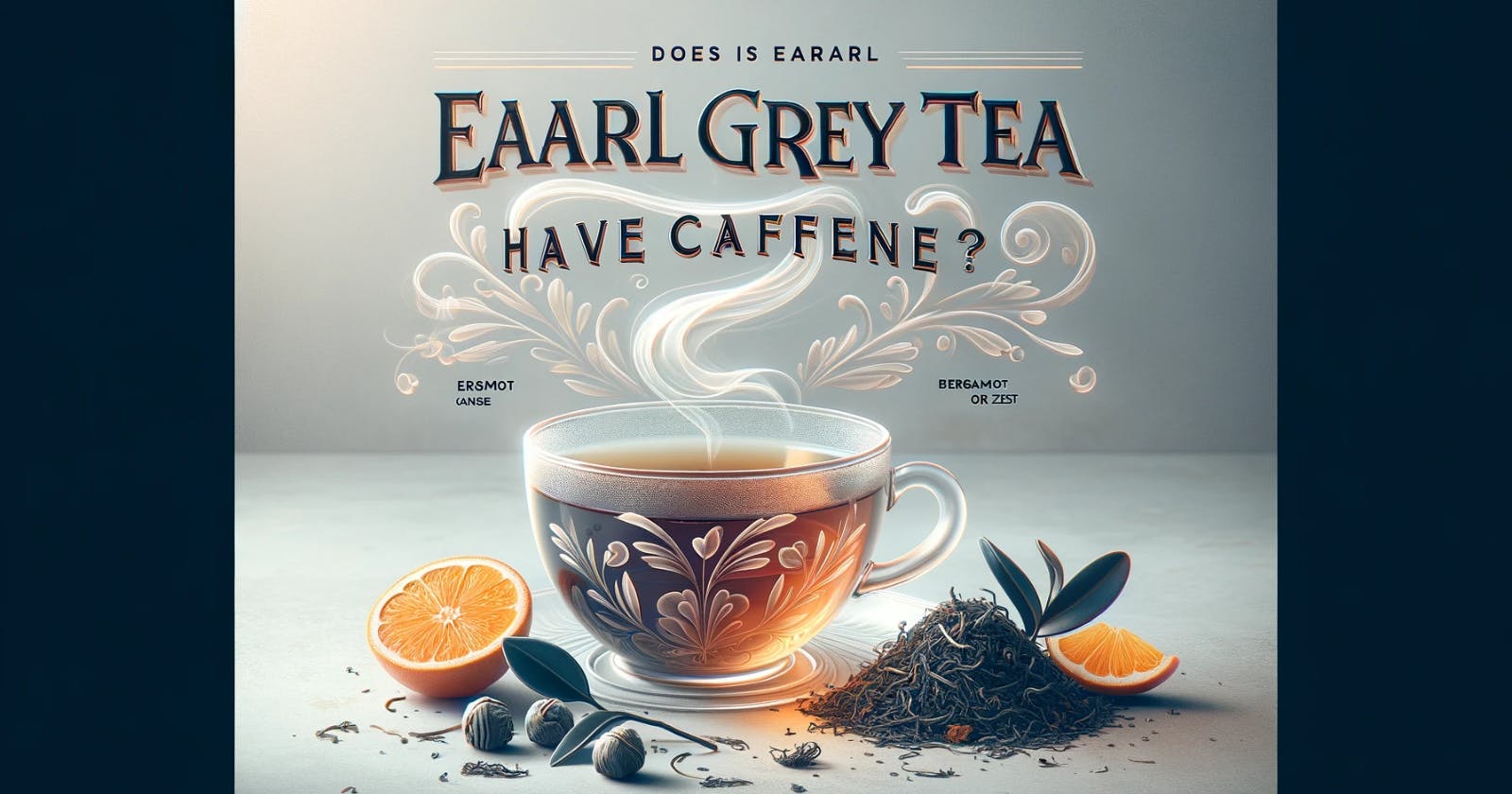 Does Earl Grey Tea Have Caffeine?