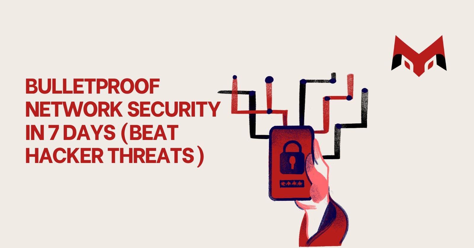 Bulletproof Network security in 7 Days (Beat Hacker Threats)
