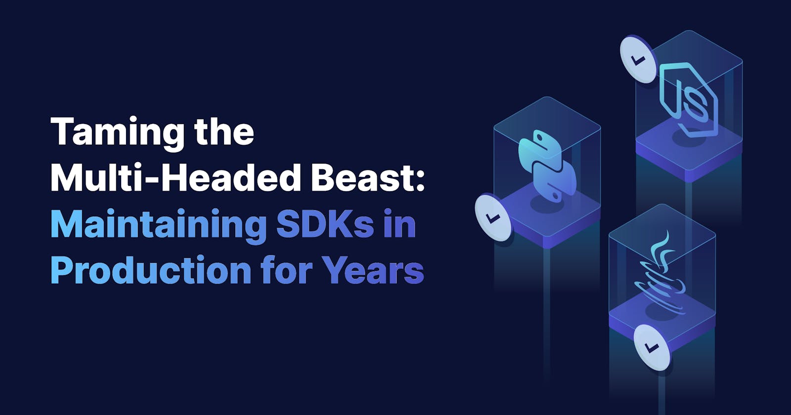 Taming the Multi-Headed Beast: Maintaining SDKs in Production for Years