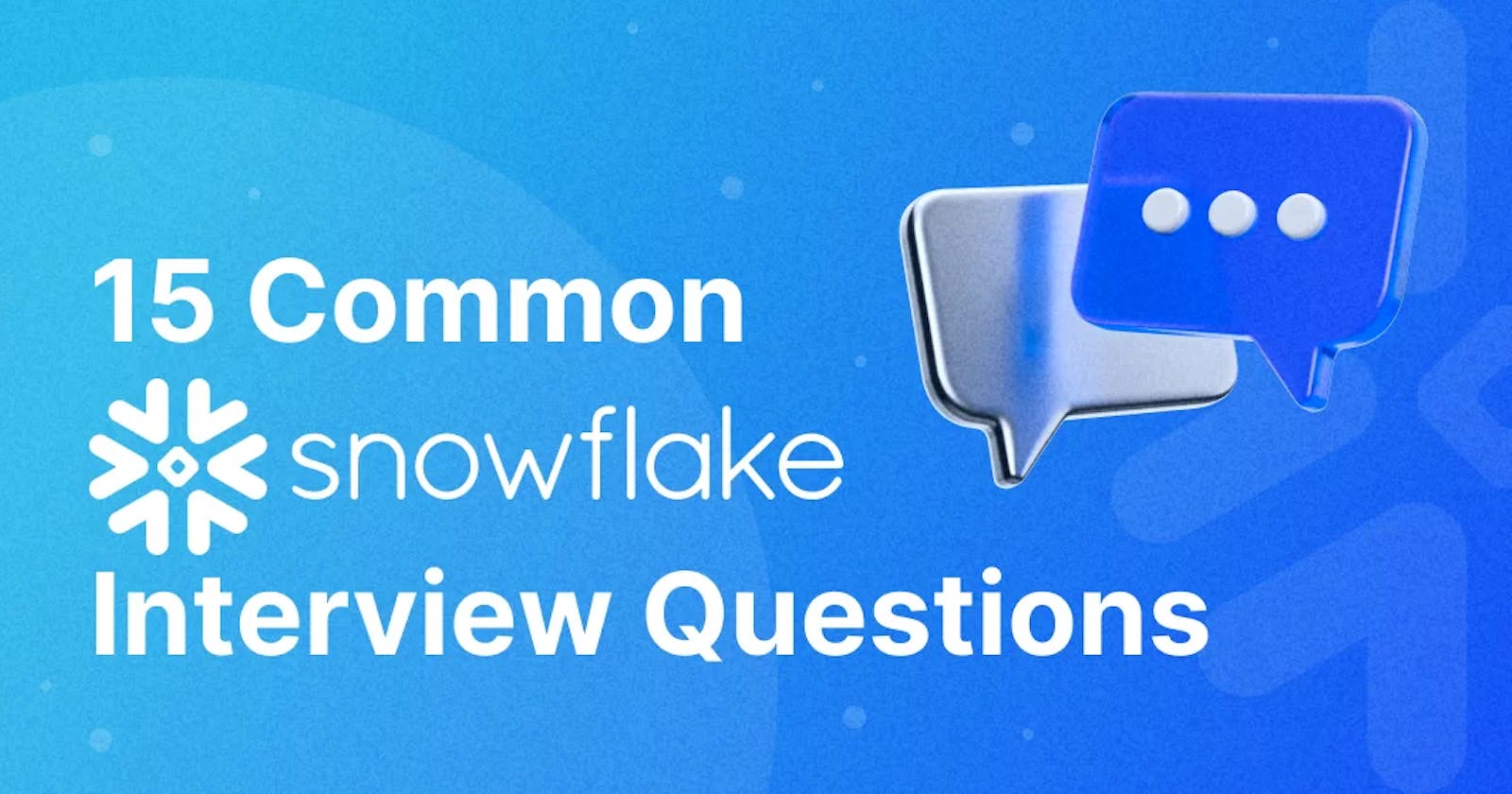 15 Common Snowflake Interview Questions