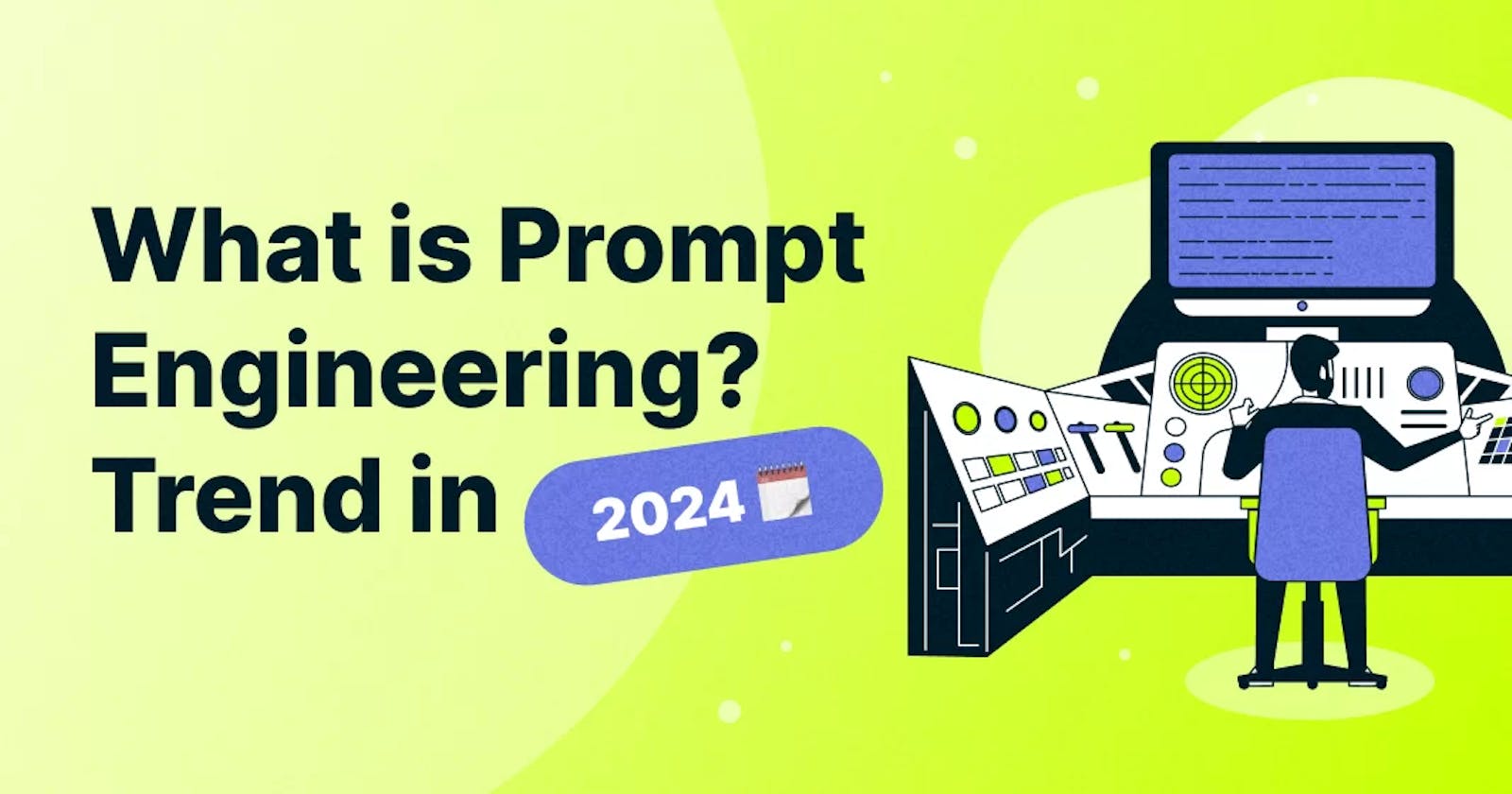 What is Prompt Engineering? Trend in 2024