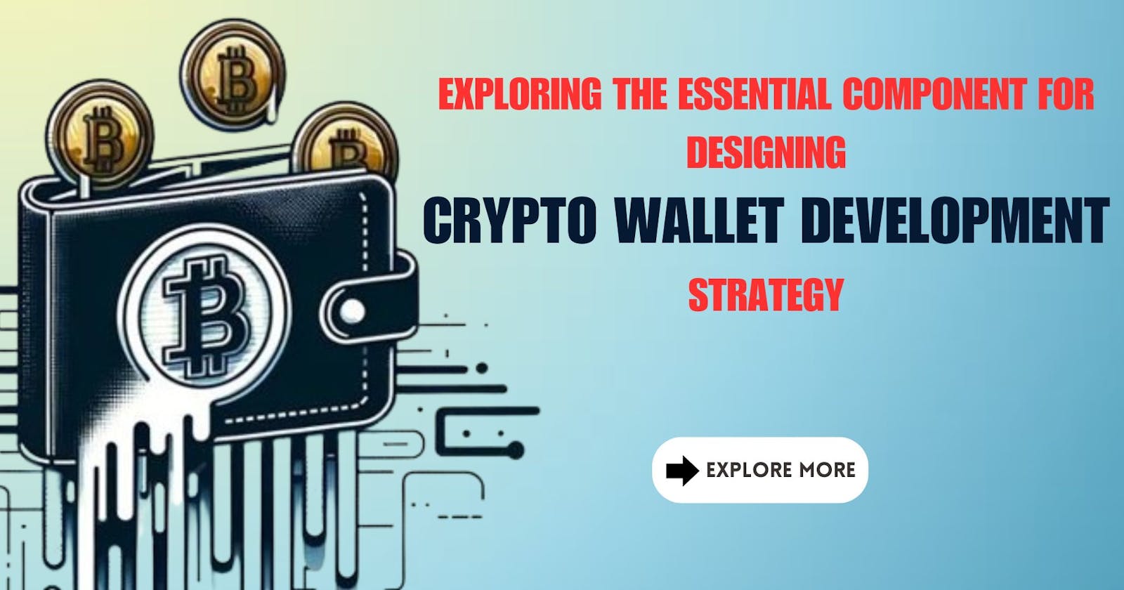Exploring the Essential Component for Designing Crypto Wallet Development Strategy