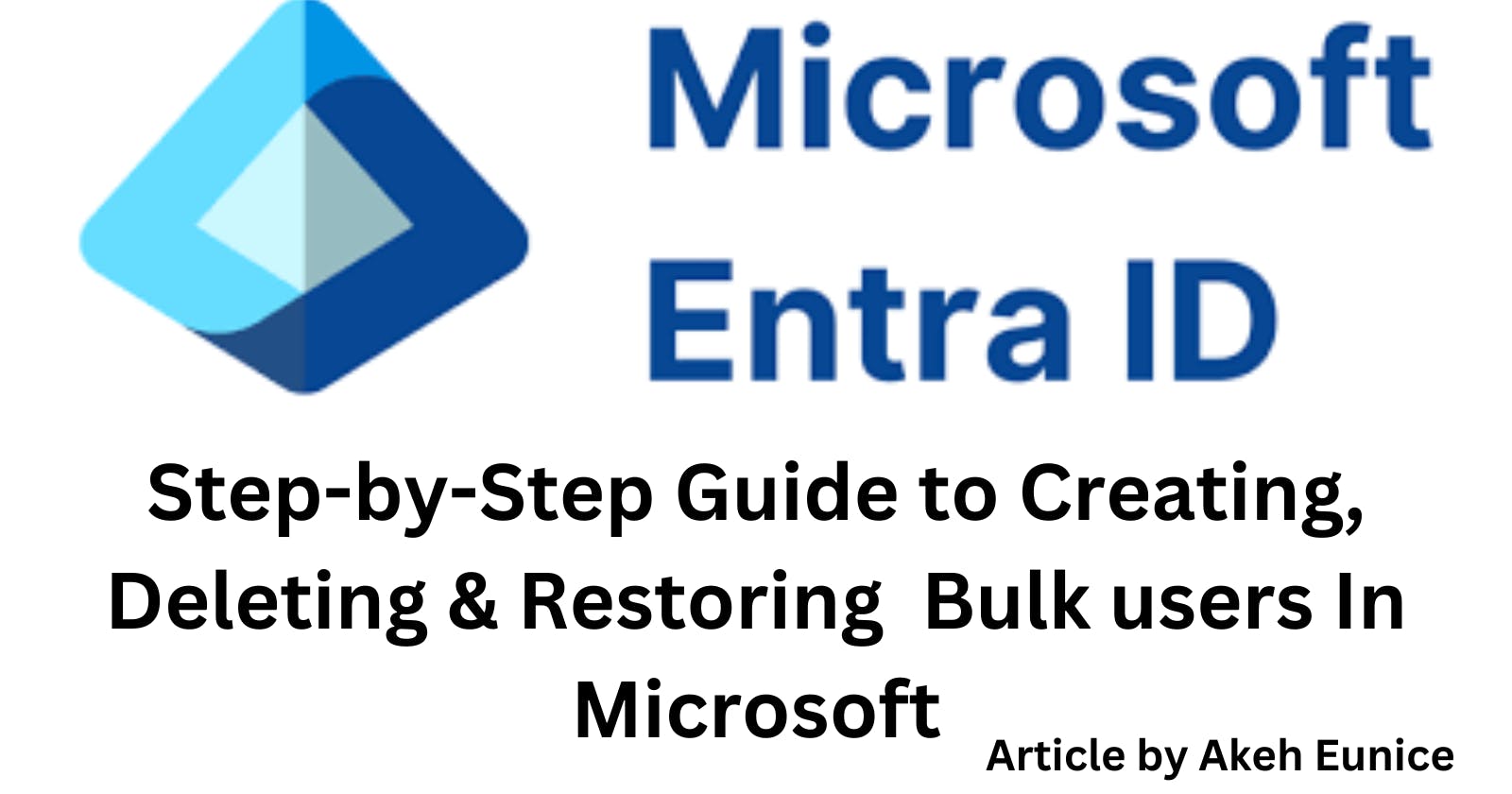 Step-by-Step Guide to Creating, Deleting & Restoring  Bulk users In Microsoft Entra ID