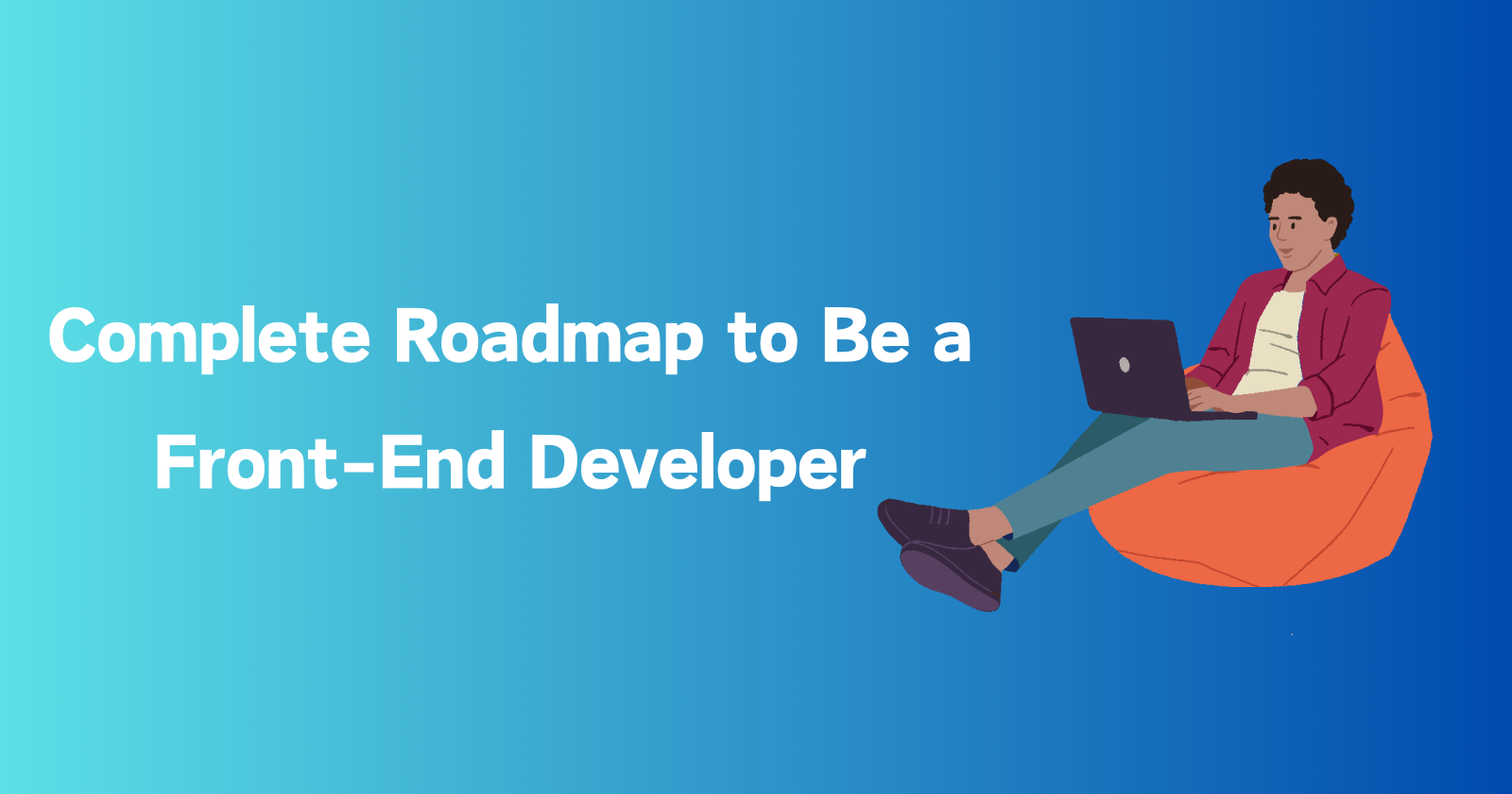 Complete Roadmap to be a Front-end Developer