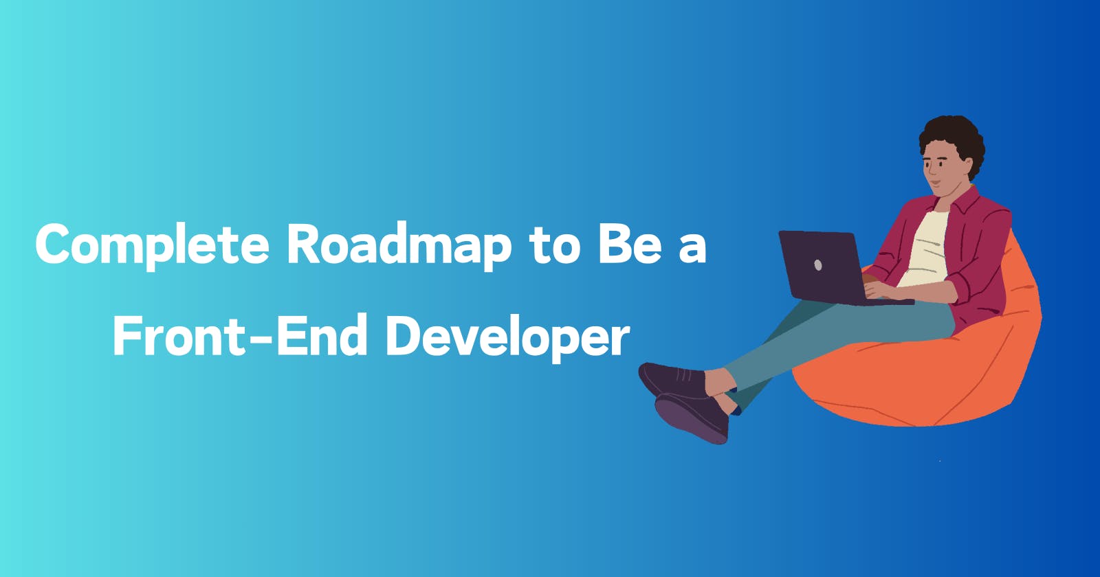 Complete Roadmap to be a Front-end Developer