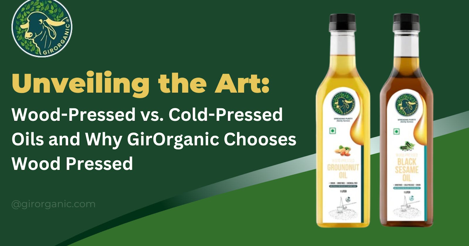 Unveiling the Art: Wood-Pressed vs. Cold-Pressed Oils and Why GirOrganic Chooses Wood Pressed