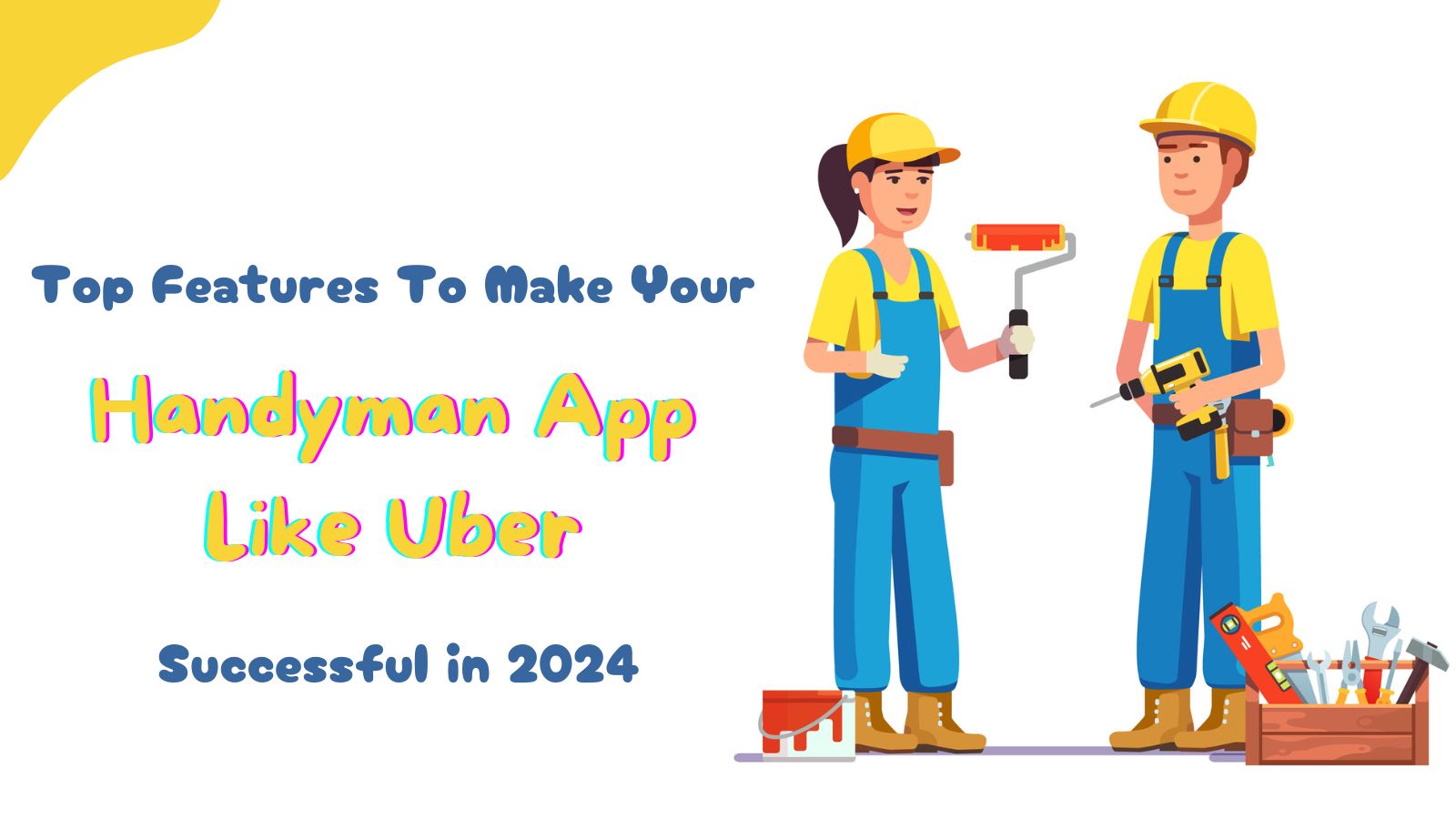 Top Features To Make Your Handyman App Like Uber Successful in 2024