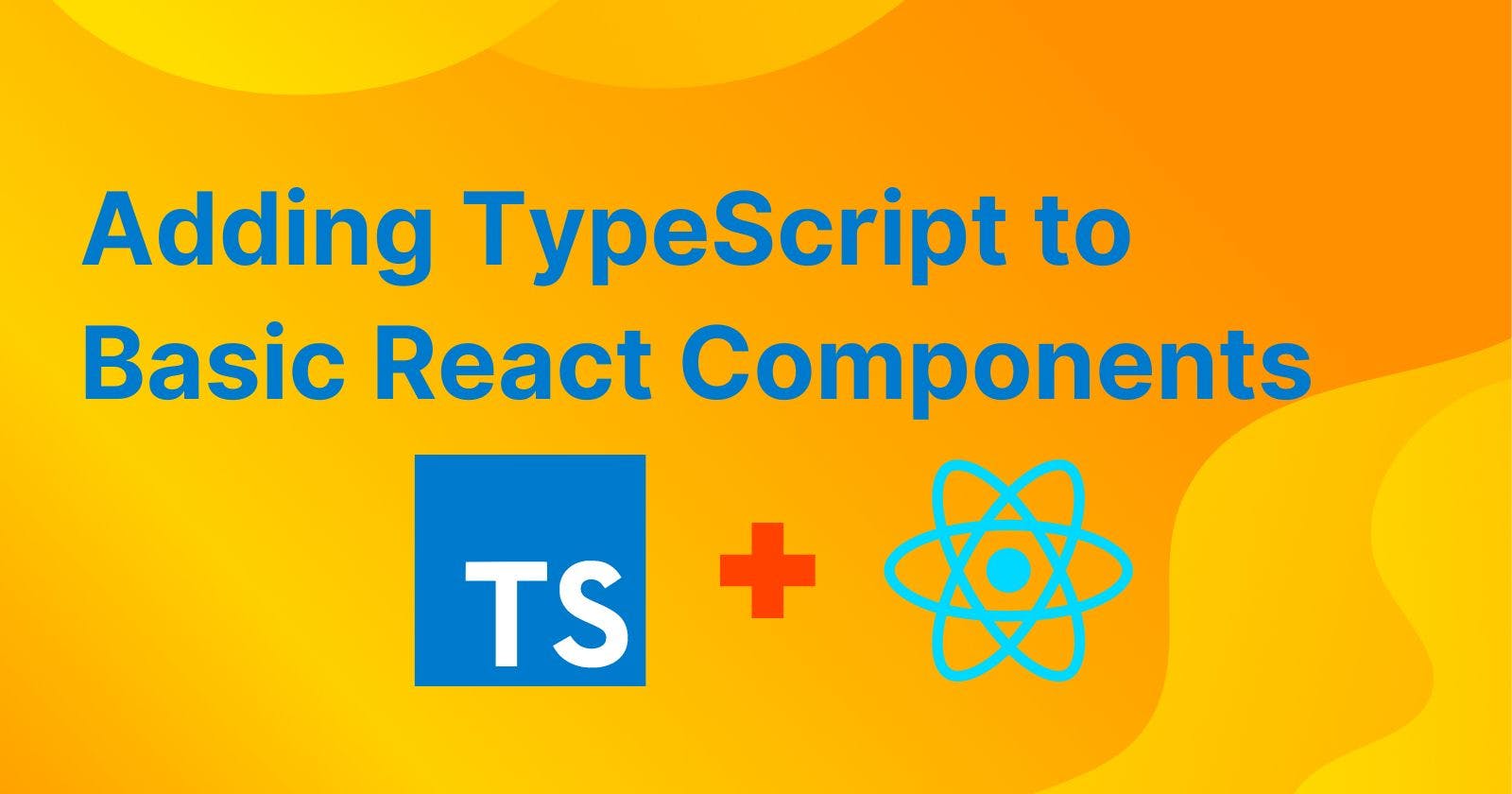 Level Up Your React: Adding Basic TypeScript for Stronger Components