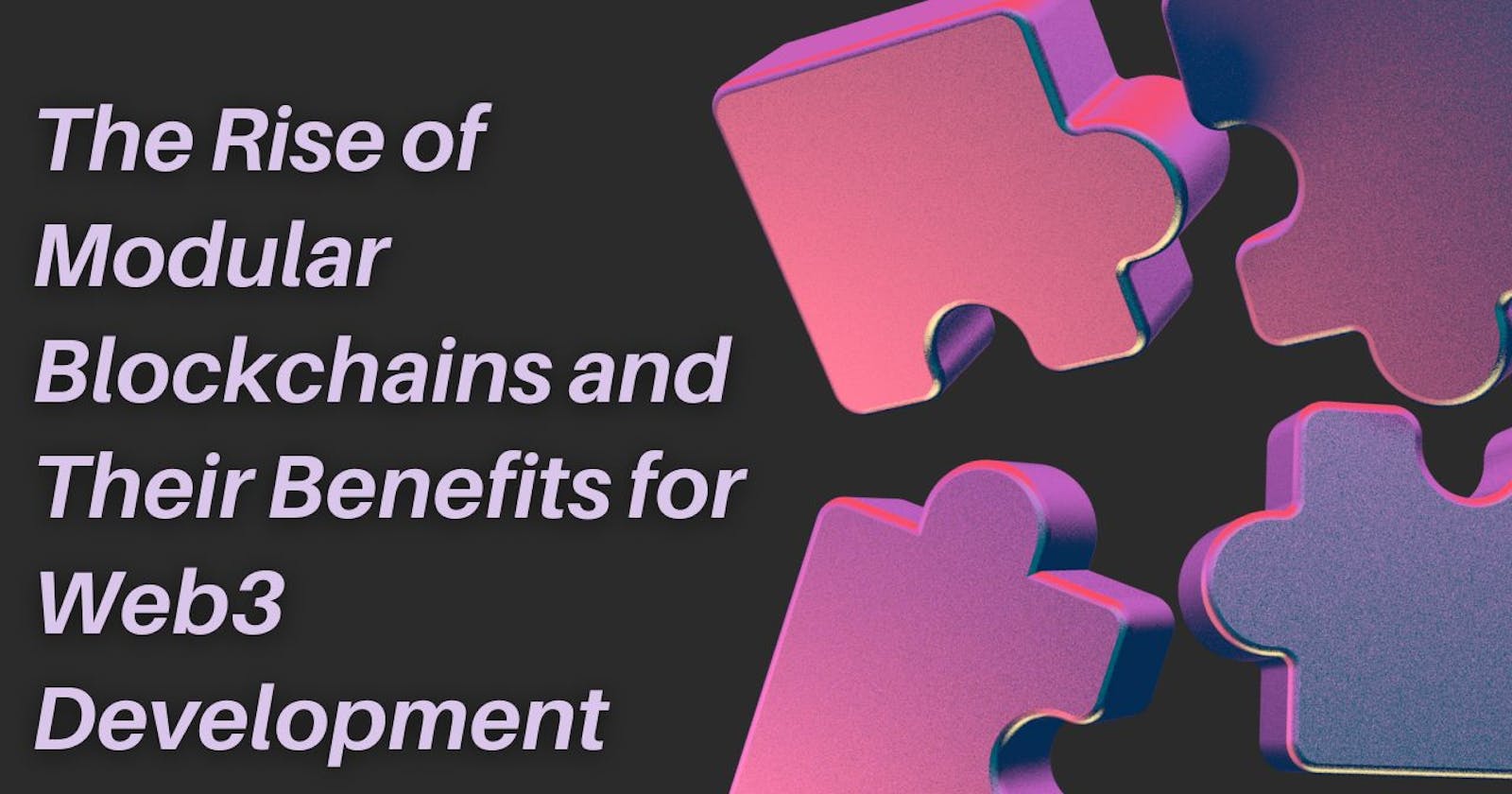 The Rise of Modular Blockchains and Their Benefits for Web3 Development