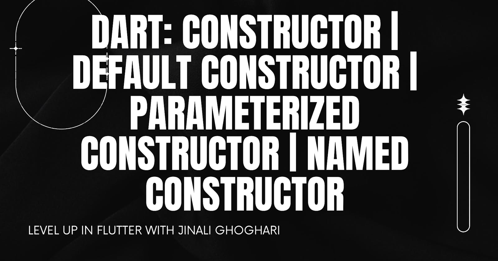 Dart: Constructor | Default Constructor | Parameterized Constructor | Named Constructor
