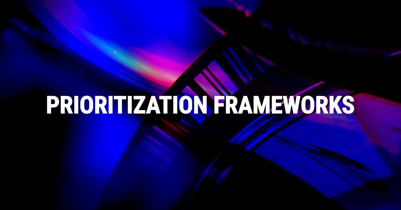A Product Manager's Secret Weapon: Prioritization Frameworks