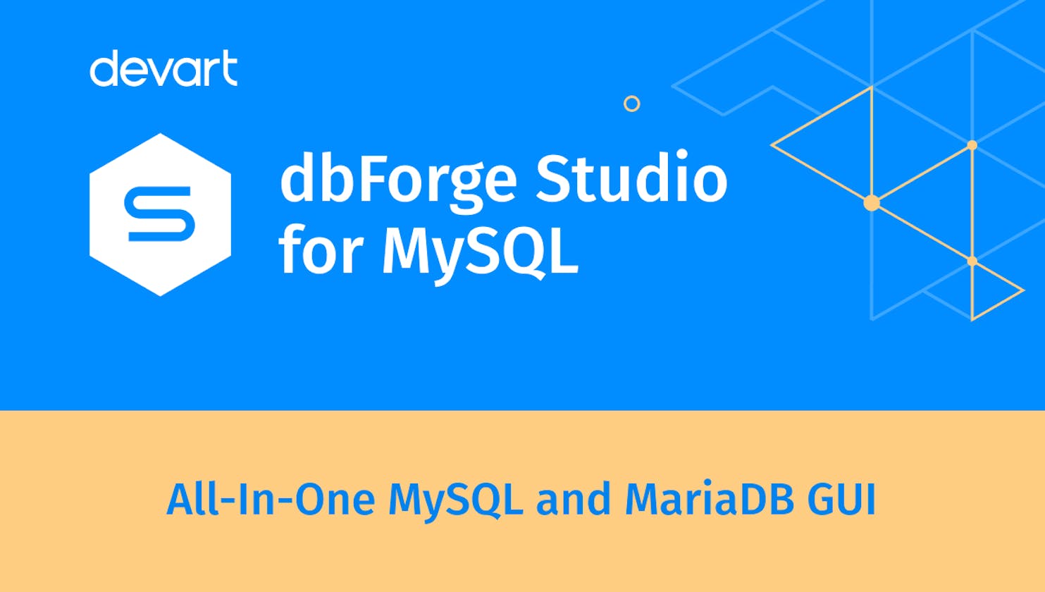 Introducing MySQL & MariaDB GUI Tool - dbForge Studio for MySQL 10.0