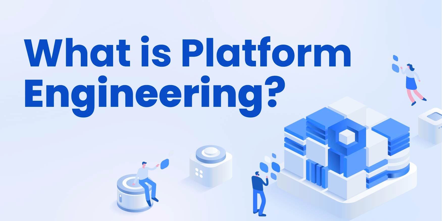 What is Platform Engineering?