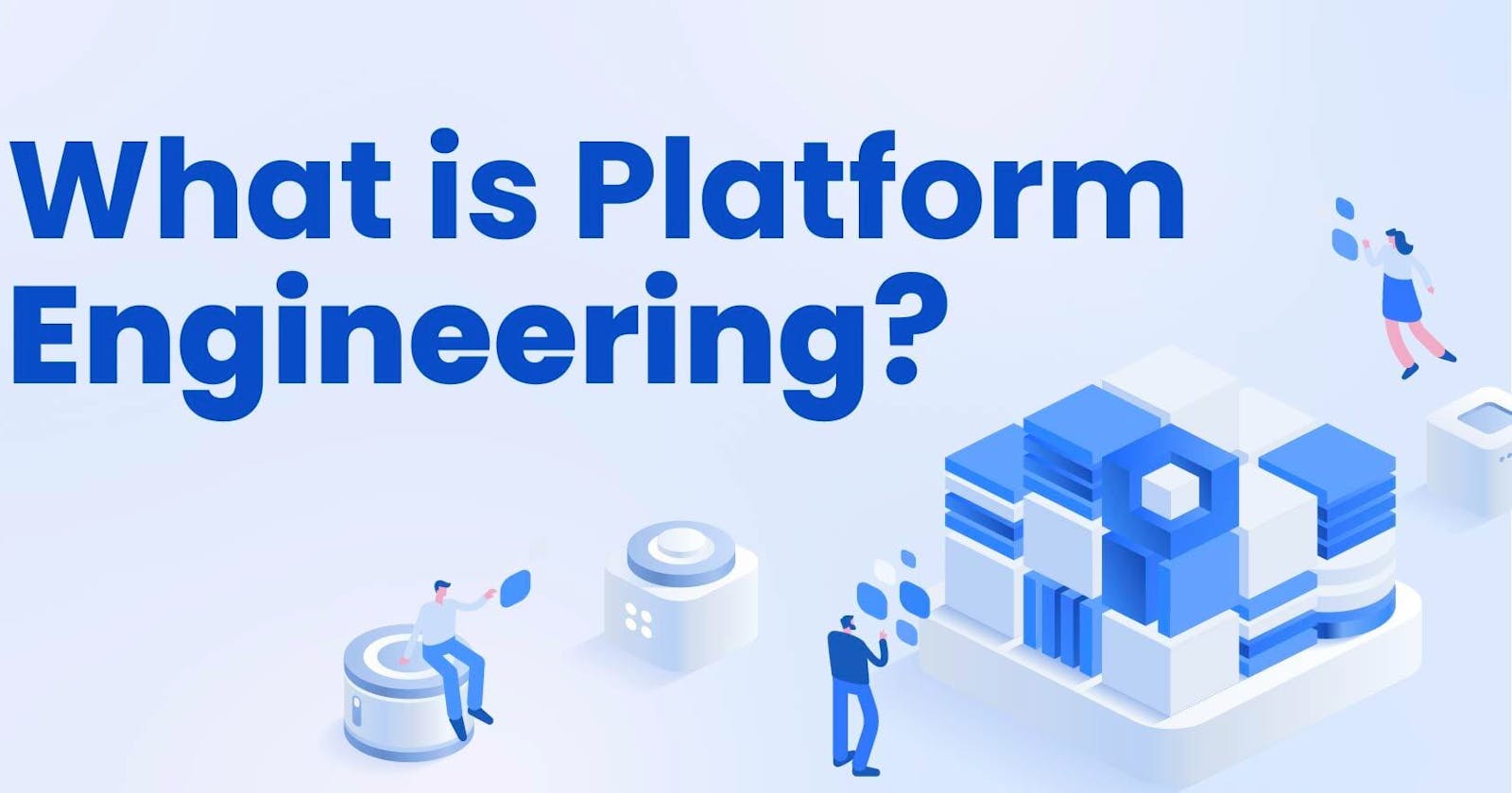 What is Platform Engineering?