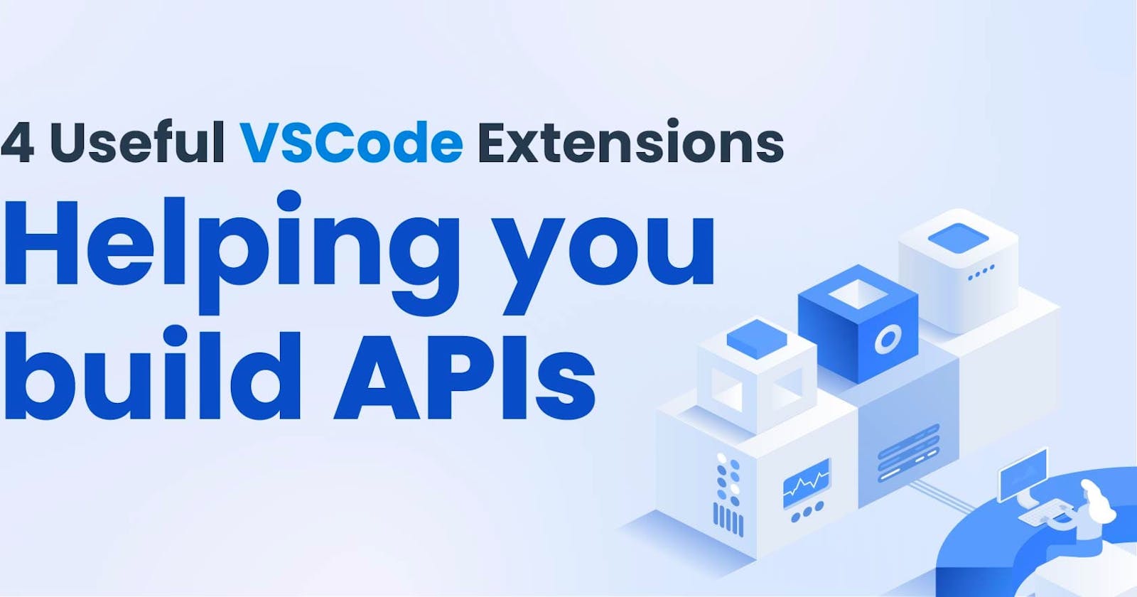 4 Useful VS Code extensions  to use while building APIs